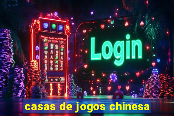 casas de jogos chinesa